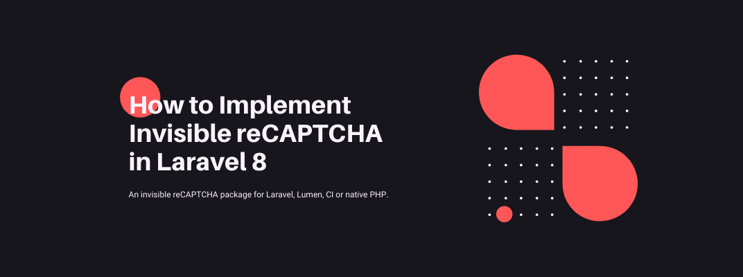 How to easily integrate Invisible reCAPTCHA in Laravel
